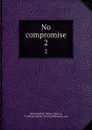 No compromise. 2 - Helen F. Hetherington