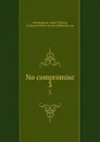 No compromise. 3 - Helen F. Hetherington