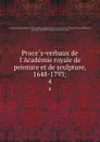 Proces-verbaux de l.Academie royale de peinture et de sculpture, 1648-1793;. 4 - Anatole de Montaiglon