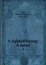 A righted wrong. A novel. 1 - Edmund Hodgson Yates