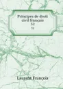 Principes de droit civil francais. 32 - Laurent François