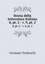 Storia della letteratura italiana. 8,.pt. 2.-.v. 9,.pt. 2 - Girolamo Tiraboschi