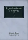 A golden heart : a novel. 2 - Tom Hood