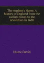 The student.s Hume. A history of England from the earliest times to the revolution in 1688 - David Hume