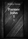 Farmer John. 1 - George Holmes