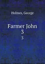 Farmer John. 3 - George Holmes