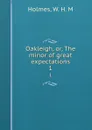 Oakleigh, or, The minor of great expectations. 1 - W.H. M. Holmes