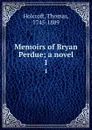 Memoirs of Bryan Perdue; a novel. 1 - Thomas Holcroft