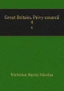 Great Britain. Privy council. 4 - Nicholas Harris Nicolas