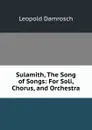 Sulamith, The Song of Songs: For Soli, Chorus, and Orchestra - Leopold Damrosch