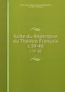 Suite du Repertoire du Theatre Francais. t.39-40 - Pierre-Marie-Michel Lepeintre-Desroches