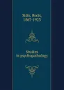 Studies in psychopathology - Boris Sidis