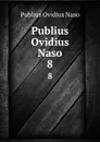 Publius Ovidius Naso. 8 - Publius Ovidius Naso