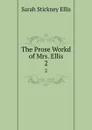 The Prose Workd of Mrs. Ellis. 2 - Ellis Sarah Stickney