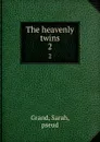 The heavenly twins. 2 - Sarah Grand