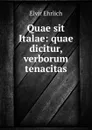 Quae sit Italae: quae dicitur, verborum tenacitas - Elvir Ehrlich