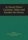 Q. Horati Flacci Carmina: Oden und Epoden des Horaz - Quintus Horatius Flaccus Horace