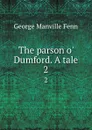 The parson o. Dumford. A tale. 2 - Fenn George Manville