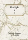 Vestigia. 2 - George Fleming