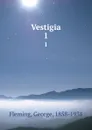 Vestigia. 1 - George Fleming
