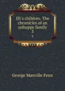 Eli.s children. The chronicles of an unhappy family. 3 - Fenn George Manville