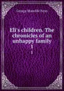 Eli.s children. The chronicles of an unhappy family. 1 - Fenn George Manville