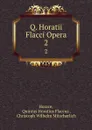 Q. Horatii Flacci Opera. 2 - Quintus Horatius Flaccus Horace