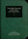 The Public Records of the State of Connecticut . 1 - Charles Jeremy Hoadly Connecticut