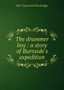 The drummer boy : a story of Burnside.s expedition - J. T. Trowbridge