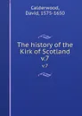 The history of the Kirk of Scotland. v.7 - David Calderwood