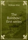 The Rainbow; first series - William Wirt