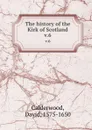 The history of the Kirk of Scotland. v.6 - David Calderwood