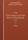 The history of the Kirk of Scotland. v.5 - David Calderwood