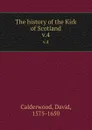 The history of the Kirk of Scotland. v.4 - David Calderwood