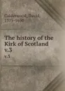 The history of the Kirk of Scotland. v.3 - David Calderwood