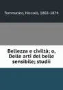 Bellezza e civilta; o, Delle arti del belle sensibile; studii - Niccolò Tommaseo