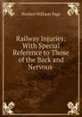 Railway Injuries: With Special Reference to Those of the Back and Nervous . - Herbert William Page