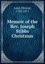Memoir of the Rev. Joseph Stibbs Christmas - Eleazar Lord