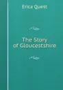 The Story of Gloucestshire - Erica Quest