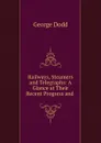 Railways, Steamers and Telegraphs: A Glance at Their Recent Progress and . - George Dodd
