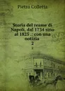 Storia del reame di Napoli, dal 1734 sino al 1825 .: con una notizia . 2 - Pietro Colletta