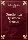 Studien zu Quinten Metsys - Walter Cohen