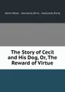 The Story of Cecil and His Dog, Or, The Reward of Virtue - James Miller