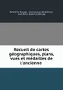 Recueil de cartes geographiques, plans, vues et medailles de l.ancienne . - Jean Denis Barbié du Bocage