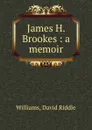 James H. Brookes : a memoir - David Riddle Williams