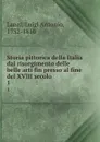 Storia pittorica della Italia dal risorgimento delle belle arti fin presso al fine del XVIII secolo. 1 - Luigi Antonio Lanzi