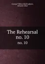 The Rehearsal. no. 10 - George Villiers Buckingham