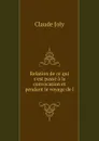 Relation de ce qui s.est passe a la convocation et pendant le voyage de l . - Claude Joly