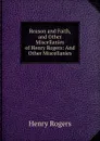 Reason and Faith, and Other Miscellanies of Henry Rogers: And Other Miscellanies - Henry Rogers