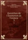 Quintilien de l.institution de l.orateur. 3 - Marcus Fabius Quintilianus
